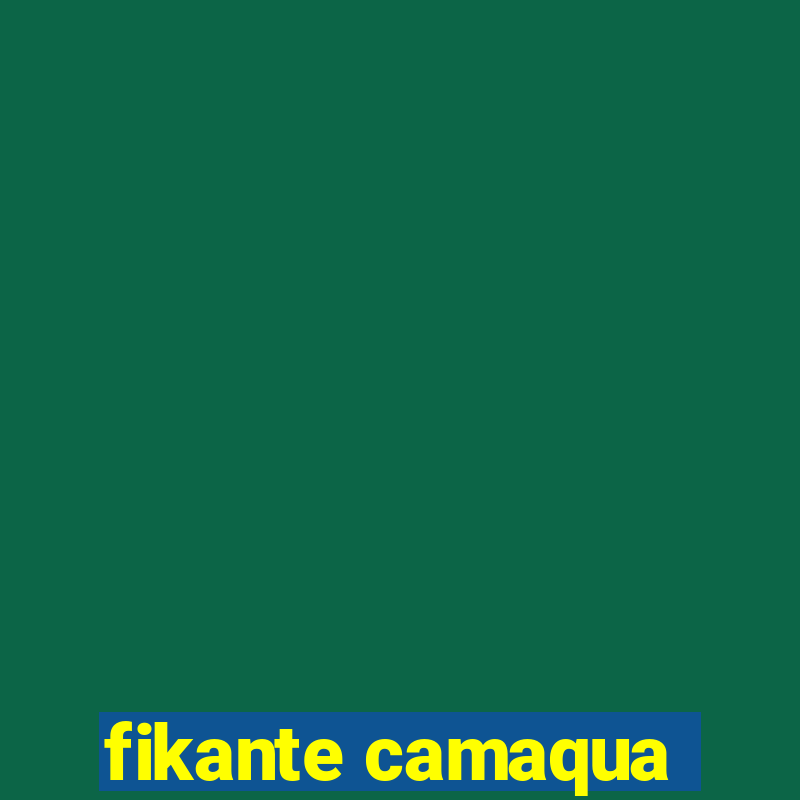 fikante camaqua